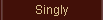 Singly